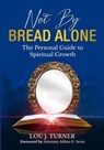 Not By Bread Alone - Lou Turner - 9798201459703