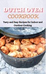 Dutch Oven Cookbook: Tasty and Easy Recipes for Indoor and Outdoor Cooking - MARTIN EDWARD - 9798201473464