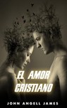 El amor cristiano - John Angell James - 9798201474591