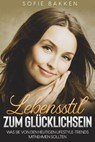 Lebensstil zum Glücklichsein: Was Sie von den heutigen Lifestyle-Trends mitnehmen sollten - Sofie Bakken - 9798201482244
