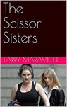 The Scissor Sisters - Larry Maravich - 9798201491178