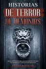 Historias de Terror de Demonios: Impactantes Historias Reales de Encuentros con Demonios y Otros Entes Malignos - Blake Aguilar - 9798201499150