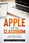 Apple For the Classroom: A Guide to Using Apple In Your Classroom - Scott La Counte - 9798201501945
