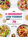 The 5-Ingredient Low FODMAP Diet for Beginners and Advanced Users: Over 70 low-fat, low residue recipes with 5 or fewer ingredients (includes 21-day meal plan) - Ruth J. Shaw - 9798201505066