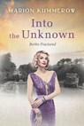 Into the Unknown - A wrenching Cold War adventure in Germany's Soviet occupied zone - Marion Kummerow - 9798201510510