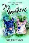 Book 3: Bea and B.B.'s Last Four Dog Vacations - Carolyn Meyer - 9798201513214