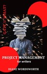 Project Management for Writers: Gate 1 – What? - Diane Wordsworth - 9798201518943