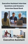 Executive Assistant Interview Questions and Answers - Chetan Singh - 9798201527402