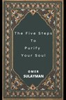 The Five Steps To Purify Your Soul - Omer Sulayman - 9798201529185