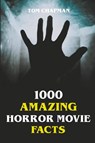 1000 Amazing Horror Movie Facts - Tom Chapman - 9798201537159