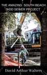 The Amazing South Beach HDD Sewer Project - David Arthur Walters - 9798201537999