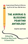 The Auroras & Blossoms PoArtMo Anthology: Youth Edition - Sofia Ahmed ; Ananya Bhardwaj ; Anurima Biswas ; John Fabiano ; Lauren Goulette ; Angie Greene ; Pragya Gupta ; Lauren Hacke ; Kusumita Kanango ; Kristen Lambrecht ; Eva Larsen ; Natalia Lashley ; Vera Lin ; Raihana Mir-White ; Nimisha Mishra ; Grace Moss - 9798201542016