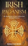 Irish Paganism - Sebastian Berg - 9798201570354
