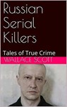 Russian Serial Killers - Wallace Scott - 9798201571726
