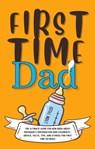 First Time Dad: The Ultimate Guide for New Dads about Pregnancy Preparation and Childbirth - Advice, Facts, Tips, and Stories for First Time Fathers! - Lyon Tyler - 9798201572891