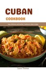 Cuban Cookbook: Easy, Delicious and Healthy Traditional Cuban Recipes - Laura Thomas - 9798201579777