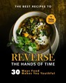 The Best Recipes to Reverse the Hands of Time: 30 Ways Food Makes You Youthful - Ida Smith - 9798201582197