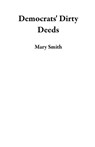 Democrats' Dirty Deeds - Mary Smith - 9798201590932