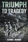 Triumph to Tragedy - Daniel Wrinn - 9798201607241