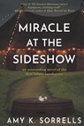 Miracle at the Sideshow - Amy K Sorrells - 9798201608088