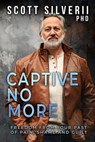 Captive No More : Freedom From Your Past of Pain, Shame and Guilt - Scott Silverii - 9798201618896
