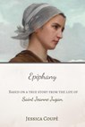 Epiphany: Based on a True Story From the Life of Saint Jeanne Jugan - Jessica Coupe - 9798201626563