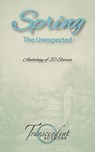 Spring: The Unexpected - Kathleen Osborne ; Aletta Bee ; Ana Lipster ; Dena Linn ; Jonathan Byrd ; Kevin Urban ; Lawrence Urban ; L.K. Blair ; Mir-Yashar Sevedbagheri ; L'Michelle Bleu L'Eau - 9798201630560