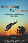 Refreshing Reflections: 365 Moments of Meditation Military Edition - Rev. Dr. A'Shellarien Lang ; Dr. George Gibson II - 9798201641313