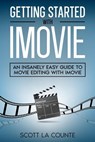Getting Started with iMovie: An Insanely Easy Guide to Movie Editing With iMovie - Scott La Counte - 9798201647100