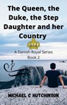 The Queen, the Duke, the Step-Daughter and her Country - Michael C Hutchinson ; SN Hutchinson - 9798201670726