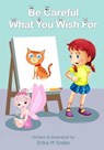 Be Careful What You Wish For - Erika M Szabo - 9798201671365