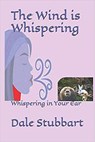 The Wind is Whispering: Whispering in Your Ear - Dale Stubbart - 9798201678272