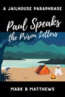 Paul Speaks: The Prison Letters - Mark B Matthews - 9798201680909
