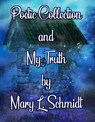 Poetic Collection and My Truth - Mary L. Schmidt - 9798201685256