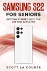 Samsung S22 For Seniors: Getting Started With the S22 and S22 Ultra - Scott La Counte - 9798201694241