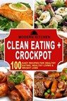 Clean Eating + Crockpot: 100 Easy Recipes for Healthy Eating, Healthy Living & Weight Loss - Modern Kitchen - 9798201696009