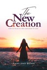 The New Creation: How To Walk In The God-Kind of Life - Nana Osei Bonsu - 9798201712228