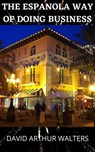 The Espanola Way of Doing Business - David Arthur Walters - 9798201737535