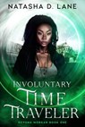 Involuntary Time Traveler - Natasha D. Lane - 9798201745974