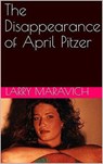 The Disappearance of April Pitzer - Larry Maravich - 9798201753047