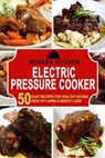 Electric Pressure Cooker: 50 Easy Recipes for Healthy Eating, Healthy Living & Weight Loss - Modern Kitchen - 9798201767907