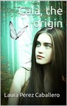 Cala, the Origin - Laura Pérez Caballero - 9798201779405