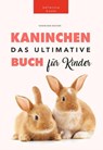 Kaninchen: Das Ultimate Kaninchen Buch Für Kinder - Jenny Kellett ; Philipp Goldmann - 9798201795672
