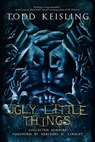 Ugly Little Things - Todd Keisling - 9798201797690