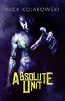 Absolute Unit - Nick Kolakowski - 9798201806330