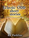Eclectic Odd Short Stories - RB Parkline - 9798201816407