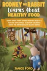 Rodney the Rabbit Learns About Healthy Food: Short Funny Stories for Kids Aged 4–8,Educational Tales for Children's About the Importance of Healthy Eating - Janice Ford - 9798201824792