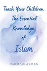 Teach Your Children the Essential Knowledge of Islam - Omer Sulayman - 9798201826185