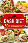 Dash Diet: 50 Easy Recipes for Healthy Eating, Healthy Living & Weight Loss - Modern Kitchen - 9798201833749