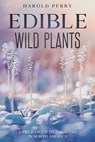 Edible Wild Plants: A Field Guide to Foraging in North America - Harold Perry - 9798201842789